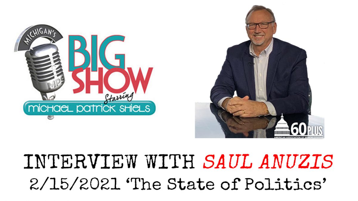 Saul Anuzis Interview with Michael Patrick Shiels on “The Big Show” – 2/15/2021