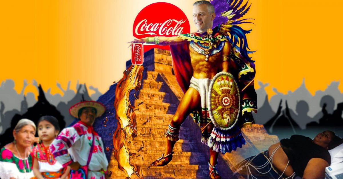 Coca Cola Has a Long and Disturbing History of Destroying Mexican Lives and Exploiting People All Over the World